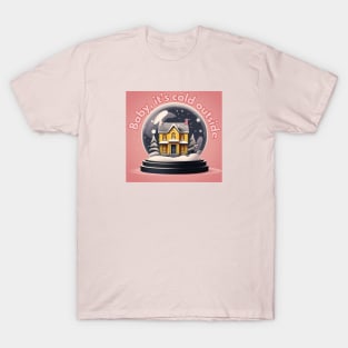 Baby, it's cold outside T-Shirt